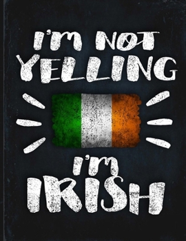 I'm Not Yelling I'm Irish: Funny Sarcastic Personalized Gift for Coworker Friend from Ireland  Planner Daily Weekly Monthly Undated Calendar Organizer Journal