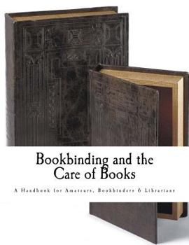 Paperback Bookbinding and the Care of Books: A Handbook for Amateurs Bookbinders & Librarians Book