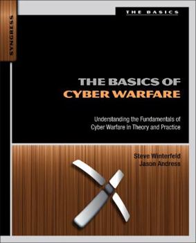 Paperback The Basics of Cyber Warfare: Understanding the Fundamentals of Cyber Warfare in Theory and Practice Book