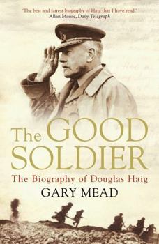 Paperback The Good Soldier: The Biography of Douglas Haig Book