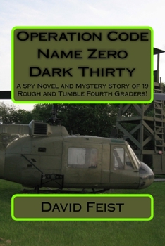 Paperback Operation Code Name Zero Dark Thirty: A Spy Novel and Mystery Story of 19 Rough and Tumble Fourth Graders! Book