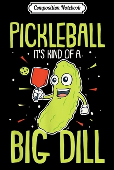 Paperback Composition Notebook: Pickleball It's Kind Of A Big Dill - Funny Pickleball Pun Journal/Notebook Blank Lined Ruled 6x9 100 Pages Book