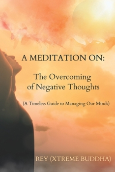 Paperback A Meditation on: The Overcoming of Negative Thoughts: A Timeless Guide to Managing Our Minds Book