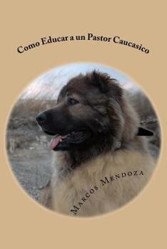 Paperback Como Educar a un Pastor Caucasico [Spanish] Book