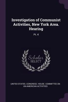 Paperback Investigation of Communist Activities, New York Area. Hearing: Pt. 4 Book