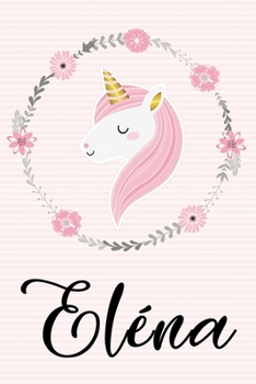 Eléna: Journal personnalisé rose, carnet de Notes Cadeau Ligné avec Licorne pour les filles, étudiantes et les femmes - Kawaii Licorne (French Edition)