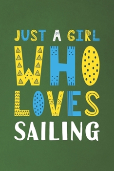 Paperback Just A Girl Who Loves Sailing: Funny Sailing Lovers Girl Women Gifts Dot Grid Journal Notebook 6x9 120 Pages Book