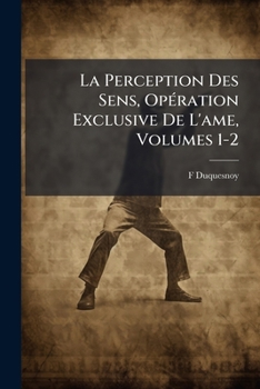 Paperback La Perception Des Sens, Opération Exclusive De L'ame, Volumes 1-2 [French] Book