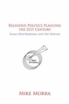 Religious Politics Plaguing the 21st Century: Islam, Neo/Marxism, and the Vatican