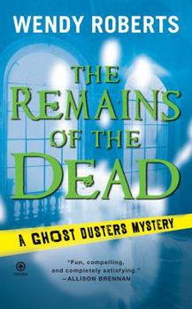 The Remains of the Dead - Book #1 of the A Ghost Dusters Mystery