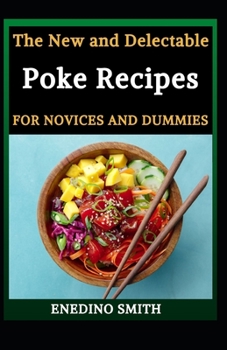 Paperback The New And Delectable Poke Recipes For Novices And Dummies Book