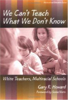 Paperback We Can't Teach What We Don't Know: White Teachers, Multiracial Schools Book