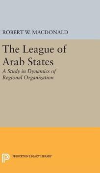 Hardcover The League of Arab States: A Study in Dynamics of Regional Organization Book