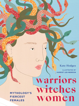Hardcover Warriors, Witches, Women: Mythology's Fiercest Females Book