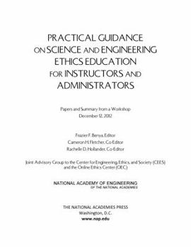 Paperback Practical Guidance on Science and Engineering Ethics Education for Instructors and Administrators: Papers and Summary from a Workshop December 12, 201 Book