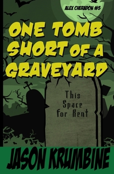 One Tomb Short of a Graveyard - Book #5 of the Alex Cheradon