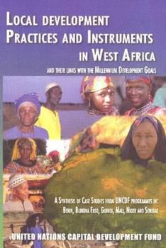 Local Development Practices and Instruments in West Africa and Their Links with the Millennium Development Goals: A Synthesis of Case Studies from Uncdf Programmes in Benin Burkina Faso Guinea Mali