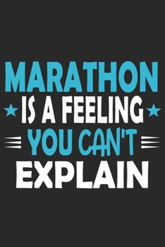 Marathon Is A Feeling You Can't Explain: Funny Cool Marathon Journal | Notebook | Workbook | Diary | Planner - 6x9 - 120 College Ruled Lined Paper ... Marathoner, Marathon Athletes,Marathon Lovers