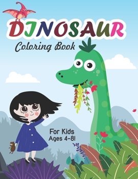 Dinosaur Coloring Book for Kids Ages 4-8!: Fun And Coloring Book For All ages Kids (Volume 3)