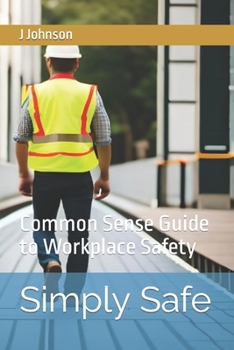 Paperback Simply Safe: Common Sense Guide to Workplace Safety Book