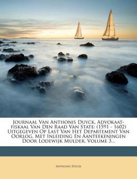 Paperback Journaal Van Anthonis Duyck, Advokaat-Fiskaal Van Den Raad Van State: (1591 - 1602) Uitgegeven Op Last Van Het Departement Van Oorlog, Met Inleiding E Book