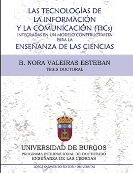 Paperback Las tecnologías de la información y la comunicación (Tic´s) integradas en un modelo constructivista para la enseñanza de las ciencias: Tesis doctoral [Spanish] Book