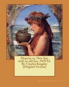 Paperback Hypatia; or, New foes with an old face. NOVEL By: Charles Kingsley (Original Version) Book