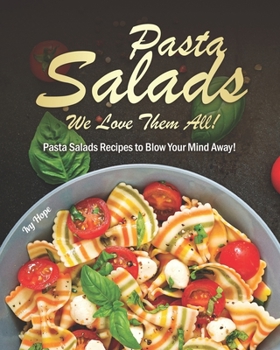 Paperback Pasta Salads - We Love Them All!: Pasta Salads Recipes to Blow Your Mind Away! Book