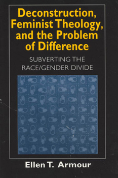 Paperback Deconstruction, Feminist Theology, and the Problem of Difference: Subverting the Race/Gender Divide Volume 1999 Book