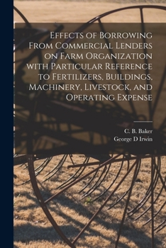 Paperback Effects of Borrowing From Commercial Lenders on Farm Organization With Particular Reference to Fertilizers, Buildings, Machinery, Livestock, and Opera Book