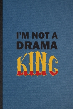 Paperback I'm Not a Drama King: Lined Notebook For Drama Soloist Orchestra. Funny Ruled Journal For Octet Singer Director. Unique Student Teacher Blan Book