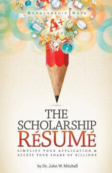 Paperback The Scholarship Resume: Simplify Your Application & Access Your Share of Billion$ Book