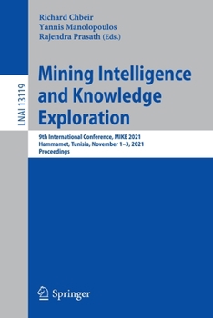 Paperback Mining Intelligence and Knowledge Exploration: 9th International Conference, Mike 2021, Hammamet, Tunisia, November 1-3, 2021, Proceedings Book