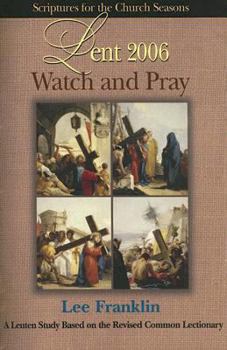 Paperback Watch and Pray Scriptures for the Church Lent 2006: A Lenten Study Based on the Revised Common Lectionary (Scriptures for the Church Season) Book