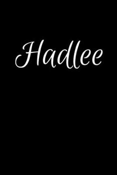 Hadlee: Notebook Journal for Women or Girl with the name Hadlee - Beautiful Elegant Bold & Personalized Gift - Perfect for Leaving Coworker Boss ... or Graduation - 6x9 Diary or A5 Notepad.