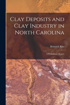 Paperback Clay Deposits and Clay Industry in North Carolina: A Preliminary Report Book