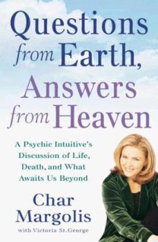 Hardcover Questions from Earth, Answers from Heaven: A Psychic Intuitive's Discussion of Life, Death, and What Awaits Us Beyond Book