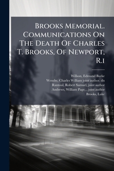 Brooks Memorial. Communications on the Death of Charles T. Brooks, of Newport, R.I