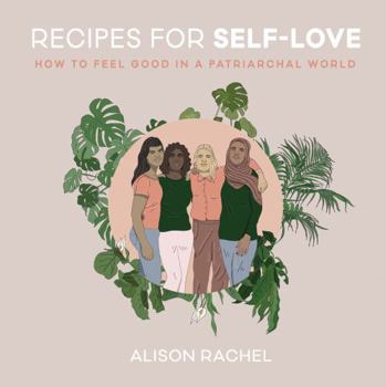 Hardcover Recipes for Self-Love: How to Feel Good in a Patriarchal World Book