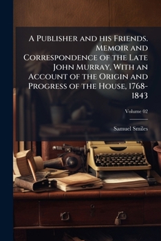 A publisher and his friends. Memoir and correspondence of the late John Murray, with an account of the origin and progress of the house, 1768-1843 Volume 02