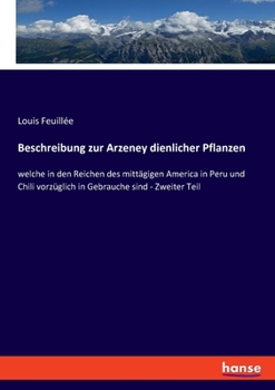 Paperback Beschreibung zur Arzeney dienlicher Pflanzen: welche in den Reichen des mittägigen America in Peru und Chili vorzüglich in Gebrauche sind - Zweiter Te [German] Book