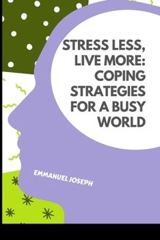 Paperback Stress Less, Live More: Coping Strategies for a Busy World Book