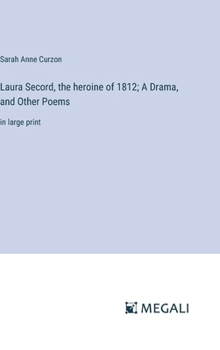 Hardcover Laura Secord, the heroine of 1812; A Drama, and Other Poems: in large print Book