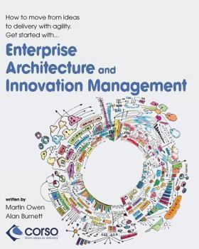 Paperback Enterprise Architecture and Innovation Management: How to move from ideas to delivery with agility Book