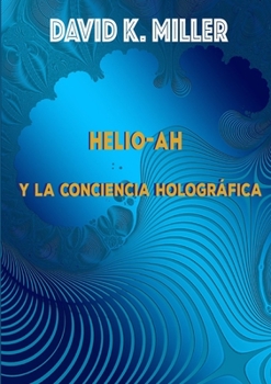 Paperback Helio-Ah y la Conciencia Holográfica [Spanish] Book