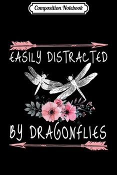 Composition Notebook: Floral Easily Distracted By Dragonflies  Journal/Notebook Blank Lined Ruled 6x9 100 Pages