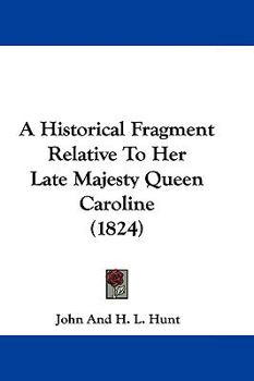 Paperback A Historical Fragment Relative To Her Late Majesty Queen Caroline (1824) Book