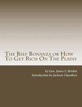 The Beef Bonanza; or, How to Get Rich on the Plains. Being a Description of Cattle-growing, Sheep-farming, Horse-raising, and Dairying in the West