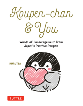 Hardcover Koupen-Chan & You: Words of Encouragement from Japan's Positive Penguin Book