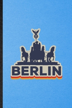 Berlin: Funny Blank Lined Germany Tourist Notebook/ Journal, Graduation Appreciation Gratitude Thank You Souvenir Gag Gift, Superb Graphic 110 Pages